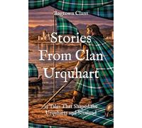 Stories From Clan Urquhart: 15 Tales That Shaped the Urquharts and Scotland (Clan Stories)