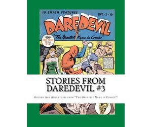Stories From Daredevil #3: Golden Age Adventures from "The Greatest name in Comics"!