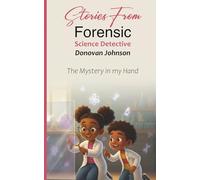 Stories from Forensic Science Detective Donovan Johnson: The Mystery In My Hand