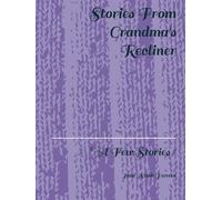 Stories From Grandma's Recliner: " A Few Stories "