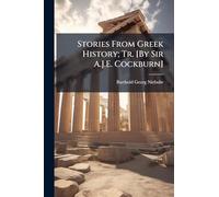 Stories From Greek History; Tr. [By Sir A.J.E. Cockburn]