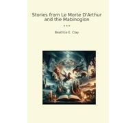 Stories from Le Morte D'Arthur and the Mabinogion (Classic Books)