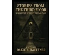 Stories from the 3rd Floor: A Collection of Creepy Cottage Tales