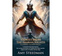 Stories from the Arabian Nights: Tales of Magic and Adventure: Timeless Stories of Genies, Flying Carpets, and Heroes - Fully Illustrated Edition with Author Biography