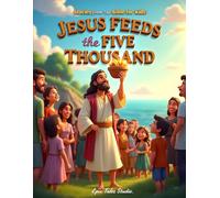 Stories from the Bible for Kids: Jesus Feeds the Five Thousand - Book 10: A Beautiful Bible Story About Sharing, Faith, and God’s Amazing Miracles