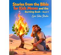 Stories from the Bible for Kids: Moses and the Burning Bush - Book 9: Story of Wonder, Faith, and Listening to God
