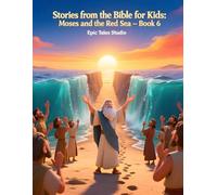 Stories from the Bible for Kids: Moses and the Red Sea - Book 6: A Powerful Story of Faith, Courage, and God’s Miraculous Rescue