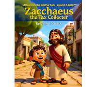 Stories from the Bible for Kids - Volume 2, Book 9: Zacchaeus the Tax Collector: A Heartwarming Bible Story About Kindness, Forgiveness, and Change