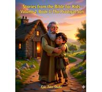 Stories from the Bible for Kids - Volume II, Book 3 The Prodigal Son: A Story of Forgiveness and a Father’s Love: 13
