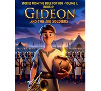 Stories from the Bible for Kids - Volume II, Book 6 Gideon and the 300 Soldiers: A Courageous Bible Story About Trusting God’s Strength Over Our Own