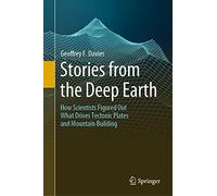 Stories from the Deep Earth: How Scientists Figured Out What Drives Tectonic Plates and Mountain Building