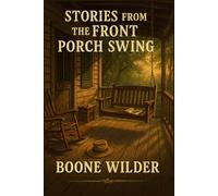 Stories From The Front Porch Swing: A Guided Journal To Capture A Man's Memories, Wisdom & Legacy In His Own Words
