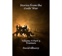 Stories from the Gods' War: Volume 4 Part 5 Traimon (Zailon, God and King)