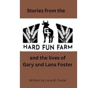 Stories from the Hard Fun Farm: and the lives of Gary and Lana Foster