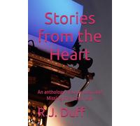 Stories from the Heart: An anthology of Love, Loss, and Missing chances in Life
