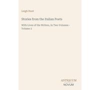 Stories from the Italian Poets: With Lives of the Writers, In Two Volumes - Volume 2