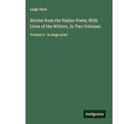 Stories from the Italian Poets; With Lives of the Writers, In Two Volumes: Volume 2 - in large print
