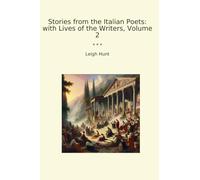 Stories from the Italian Poets: with Lives of the Writers, Volume 2 (Classic Books)