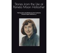 Stories from the Life of Pamela Moon Hollocher: Told by Pam and Written by Her Husband, Thomas C. Hollocher, Jr.