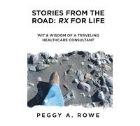 Stories from the Road: Rx for Life: Wit & Wisdom of a Traveling Healthcare Consultant