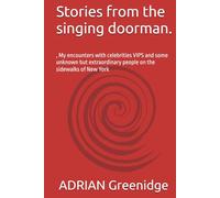 Stories from the singing doorman.: , My encounters with celebrities VIPS and some unknown but extraordinary people on the sidewalks of New York