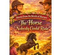 Stories from the World of Horses: The Horse Nobody Could Ride - Horse story for ages 10 and up: 2