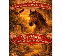 Stories from the World of Horses: The Horse That Got Lost in the Forest - Horse story for ages 10 and up: 9
