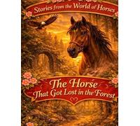 Stories from the World of Horses: The Horse That Got Lost in the Forest - Horse story for ages 10 and up: 9