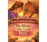 Stories from the World of Horses: The Horse Who Lost His Herd - Horse story for ages 10 and up: 6