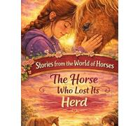 Stories from the World of Horses: The Horse Who Lost His Herd - Horse story for ages 10 and up: 6