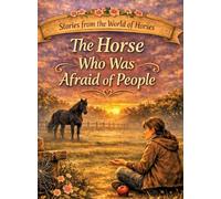 Stories from the World of Horses: The Horse Who Was Afraid of People - Horse story for ages 10 and up: 2