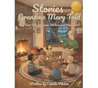 Stories Grandma Mary Told: 100 Cozy Farm Tales of Courage, Kindness, and Family Love