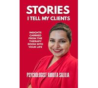 STORIES I TELL MY CLIENTS: Insights Carried From the Therapy Room Into Your Life