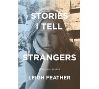 Stories I Tell Strangers: Personal Essays