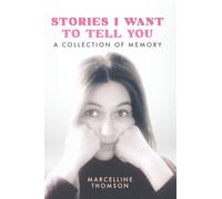 Stories I Want to Tell You: A Collection of Memory