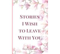 Stories I Wish to Leave with You, Hearts to Remember #09: Words and Memories That Endure: Where Feelings Live On When Words Cannot