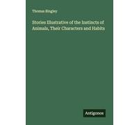 Stories Illustrative of the Instincts of Animals, Their Characters and Habits