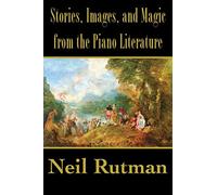 Stories, Images, and Magic from the Piano Literature