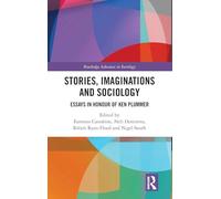 Stories, Imaginations and Sociology: Essays in Honour of Ken Plummer (Routledge Advances in Sociology)