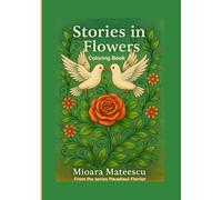 Stories in Flowers: A Coloring Journey Through Nature’s Most Beautiful Blooms