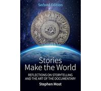 Stories Make the World: Reflections on Storytelling and the Art of the Documentary
