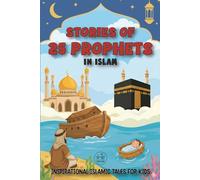 Stories Of 25 Prophets In Islam: Inspirational Islamic Tales for Kids to Discover Islam Beliefs and Teachings, Noble Values, and the Love for Allah | ... growing Muslim child | Islamic books for kids