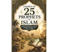 Stories of 25 Prophets in Islam: Qur'an-Based Stories of Faith, Patience, Courage, and Trust in Allah