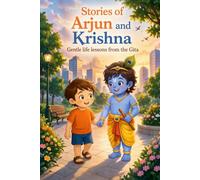 Stories of Arjun and Krishna: Gentle life lessons from the GITA
