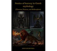 Stories of Bravery in Greek Mythology: Theseus, Perseus and Bellorophon