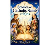 Stories of Catholic Saints for Kids: Fun, Faith-Filled Stories of Brave Saints Every Catholic Child Should Know.