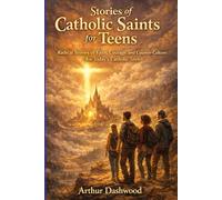 Stories of Catholic Saints for Teens: Radical Stories of Faith, Courage, and Counter-Culture for Today’s Catholic Teen.