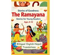Stories of Goodness: The Ramayana Stories for Young Readers | Bilingual English-Nepali Translations | For age 4 to 12