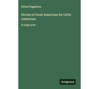 Stories of Great Americans for Little Americans: in large print