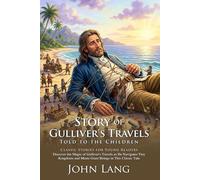 Stories of Gulliver's Travels Told to the Children: Epic Giant Adventures: Fully Illustrated Edition with Author Biography and Commentary